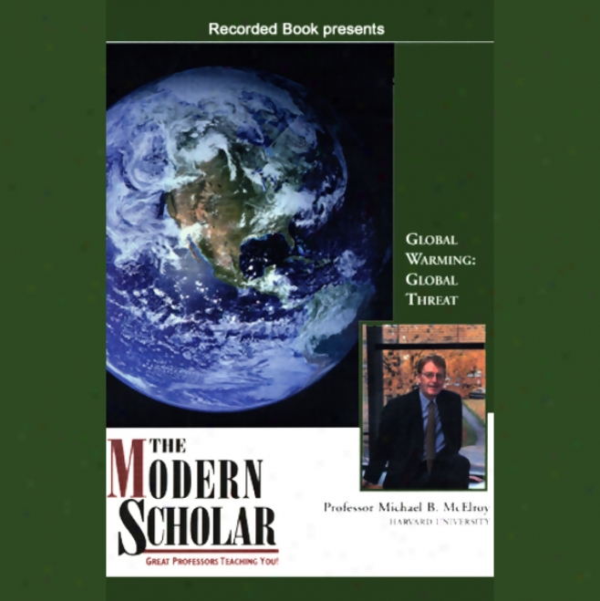 The Modern Scholar: Global Warming, Global Threat