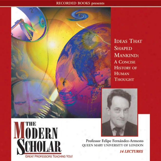 The Modern Scholar: Ideas That Shaped Mankind