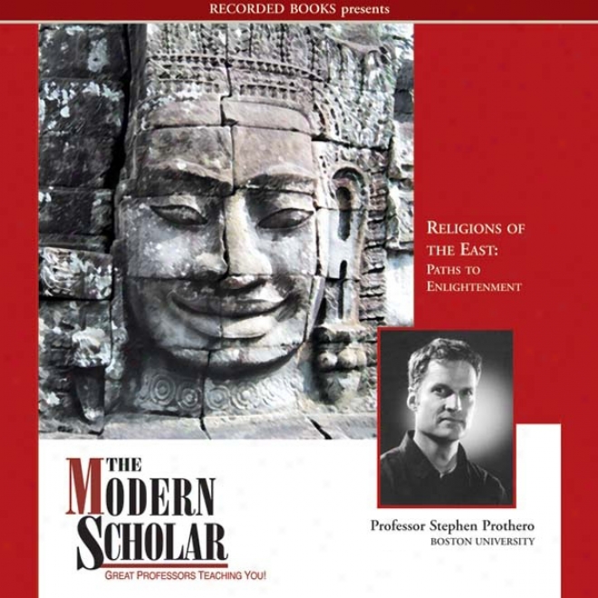 The Modern Scholar: Religions Of The East: Paths To Enlightenment (unabridged)