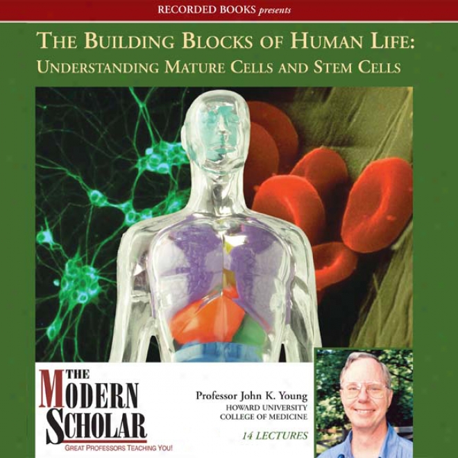 The Modern Scholar: The Building Blocks Of Human Life: Understanding Mature Cells And Stem Cells (unabridged)