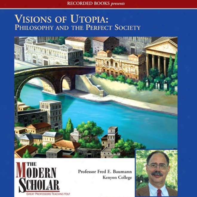 The Modern Scholar: Visions Of Utopia: Philosophu And The Pure Society (unabridged)