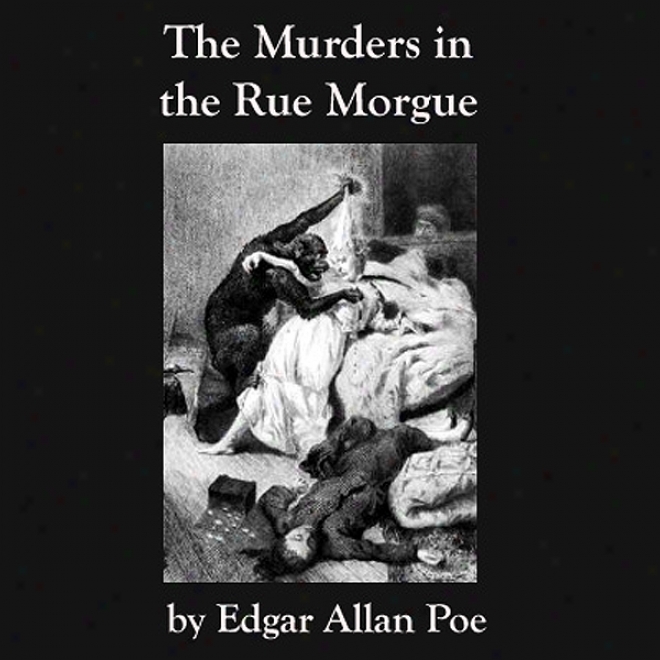 The Murders In The Rue Morgue: Edgar Allan Poe