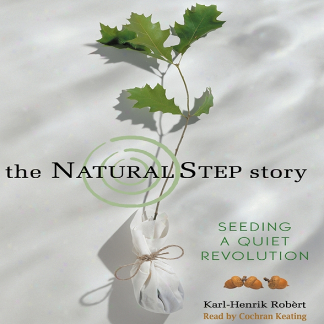 The Natural Step Story: Seedinng A Quiet Revolution (unabridged)