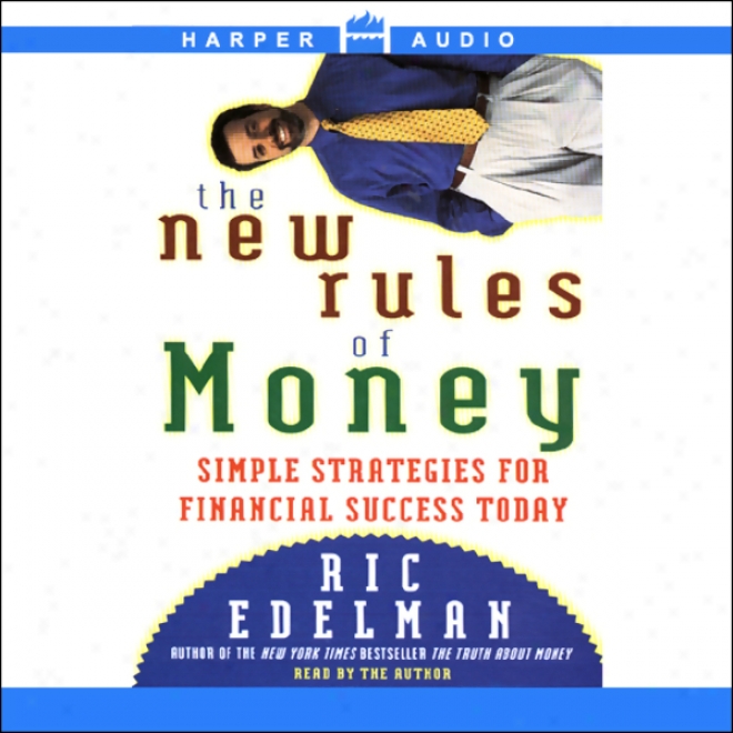 The New Rules Of Money: Simple Strategies For Financial Sucess Today