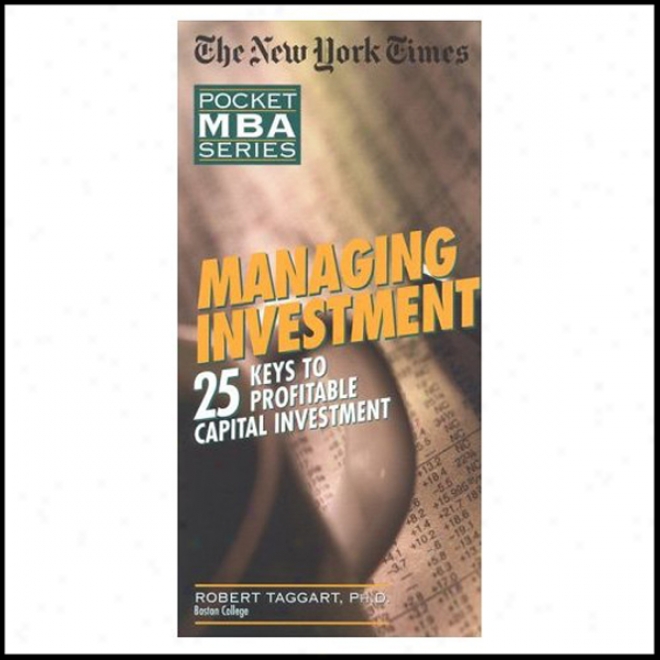 The New York Times Pocket Mba: Managing Investment: 25 Keys To Profitable Capital Investment (unabridged)