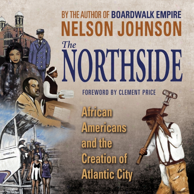 The Northside: African Amwricans Annd The Creatiom Of Atlantic City (unabridged)