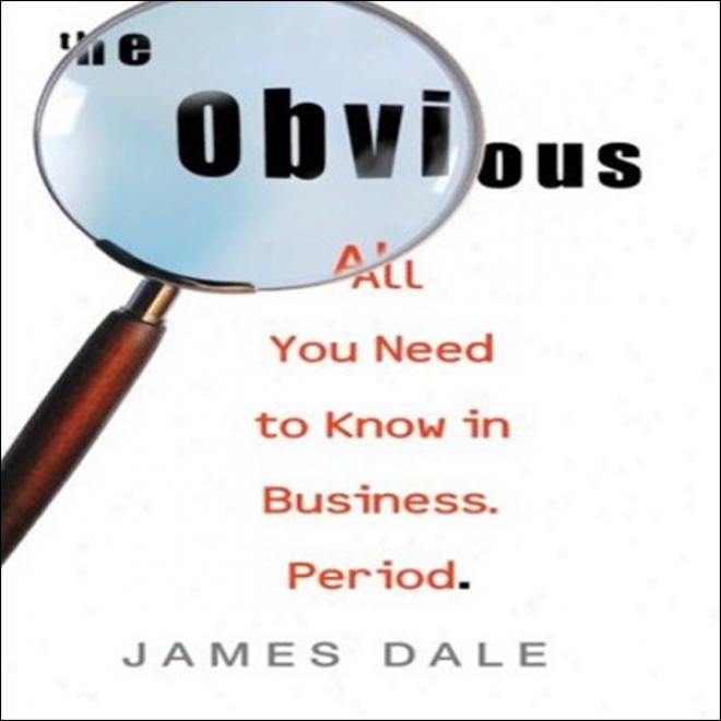 The Obvious: All You Need To Know In Business. Period. (unabridged)