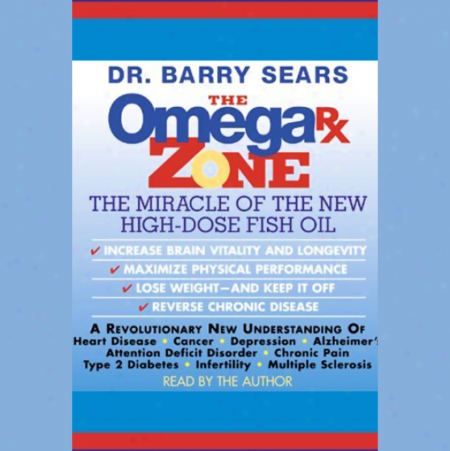 The Omega Rx Zone: The Miracle Of The New High-dose Fish Oil