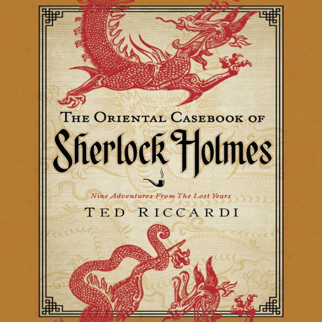 The Oriental Casebolk Of Sherlock Holmes: Nine Adventures From The Lost Years (unabridged)