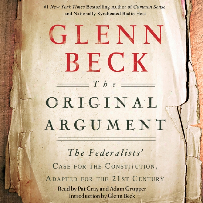 The Original Argument: The Federalists' Case For The Constitution, Adapted For The 21st Century (unabrifged)