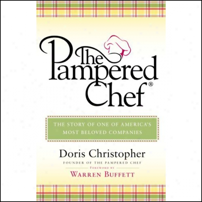 The Pampered Chef: The Story Of One Of America's Most Beloved Companies