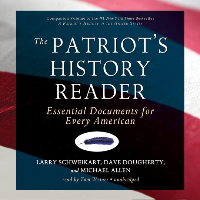 The Patriot's Hostory Reaser: Essential Documents For Every Amerivan (unabridged)