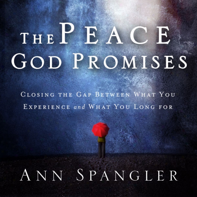 The Peace God Promises: Closing The Gap Between What You Experience And What You Long For (unabridged)