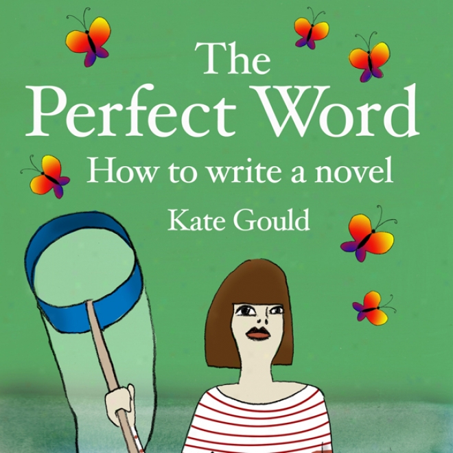 The Perfect Word: How To Write A Novel (unabridged)