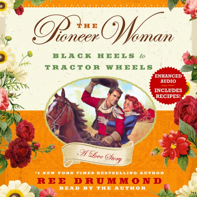 The Pioneer Woman: Black Heels To Tractor Wheels-  A Love Story (unabridged)