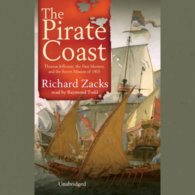 The Corsair Coast: Thomas Jefferson, The First Marimes, And The Secret Mission Of 1805 (unabridged)