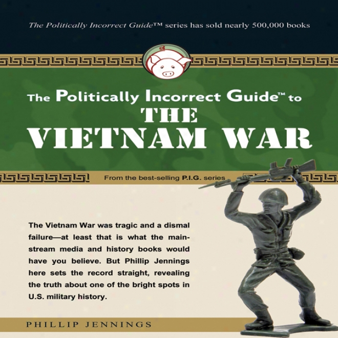 The Politically Incorrect Guide To The Vietnam War (unabridged)