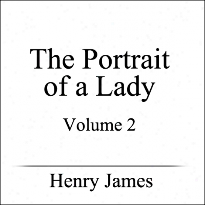 Tbe Portdait Of A Lady, Volume Ii (unabridged)