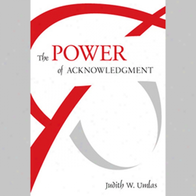 The Power Of Acknowledgment (unabridged)