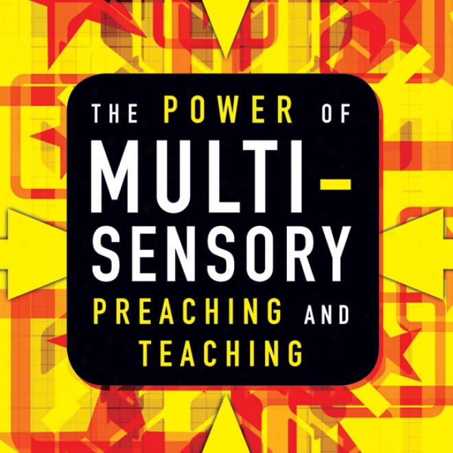 The Power Of Multisensory Preaching And Teaching: Increase Atgention, Comprehension, And Retention (unabridged)