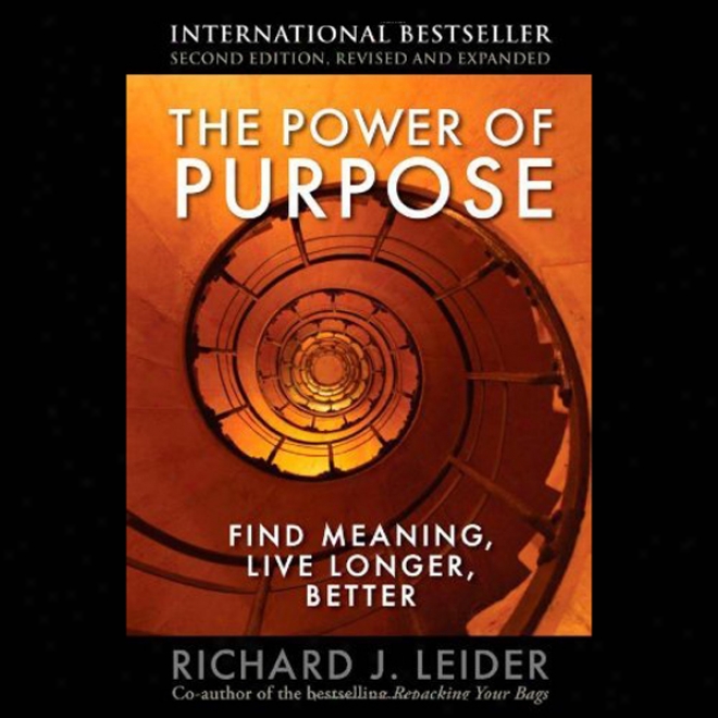 The Power Of Purpose: Find Meaning, Live Longer, Better (unabridged)