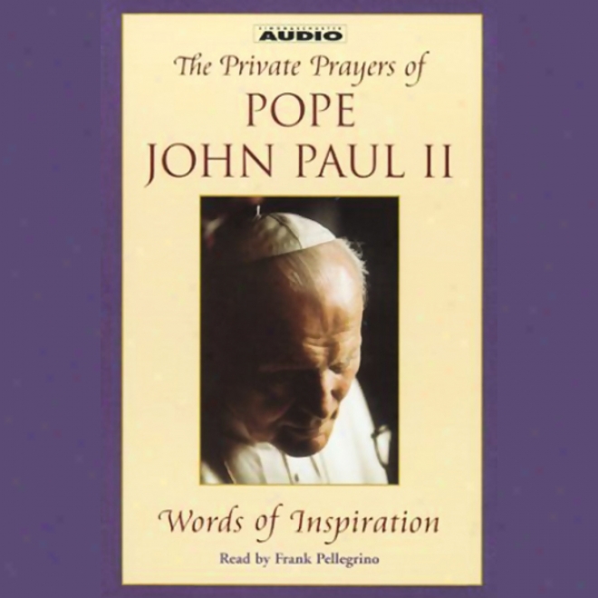 The Private Prayers Of Pontiff John Paul Ii: Wordss Of Inspiration