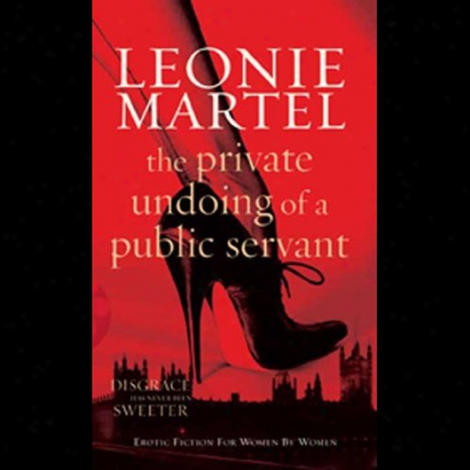 The Private Undoing Of A Puvlic Servant (unabridged)