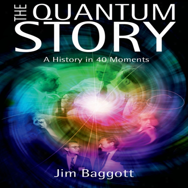 The Quantum Story: A History In 40 Momentx (unabridged)