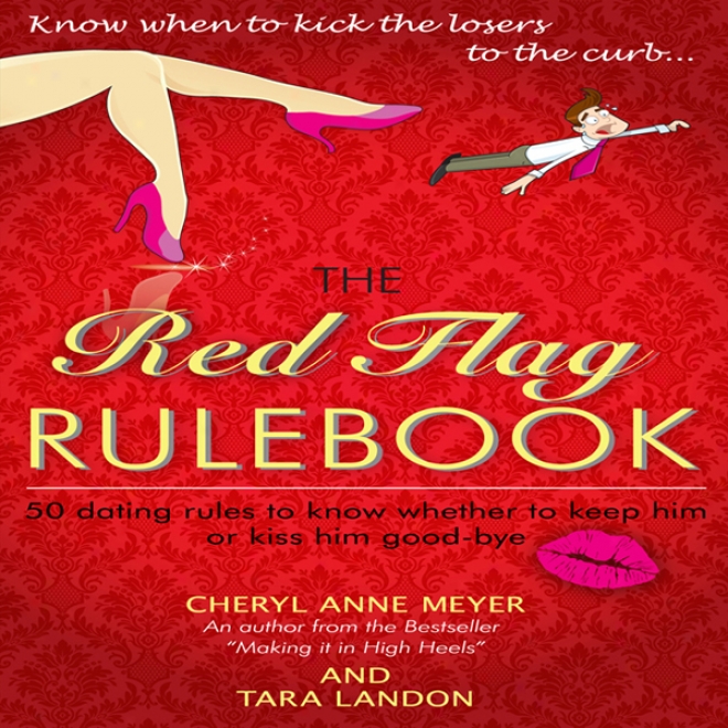 The Red Flag Rulebook: 50 Dating Rules To Know Whether To Fulfil Him Or Kiss Him Good-bye (unabridged)