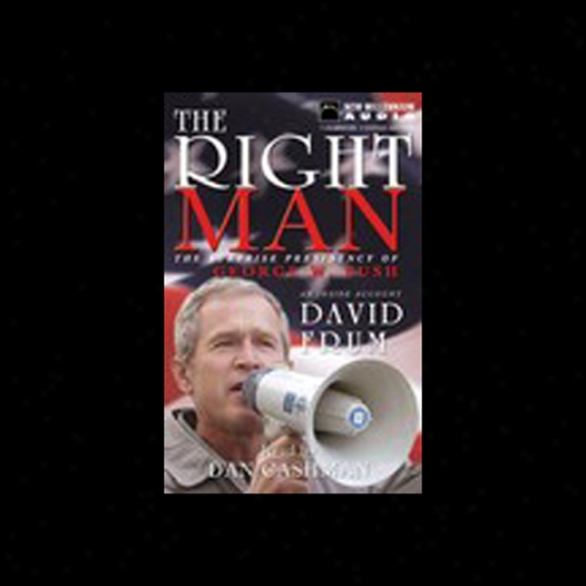 The Right Man: The Surprlse Presidency Of George W. Bush (unabridged)