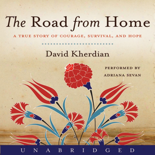 The Road From Home: A True Story Of Courage, Survival And Hope (unabridged)