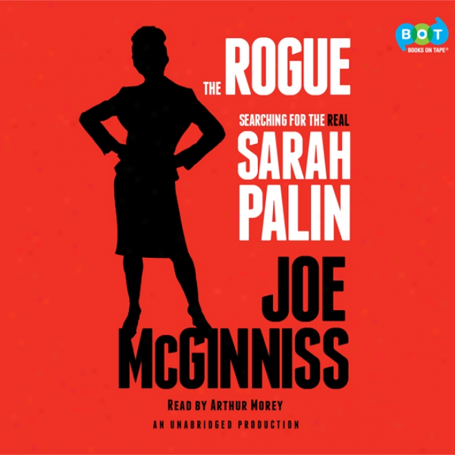 The Rogue: Searching For The Real Sarah Palin (unabridged)