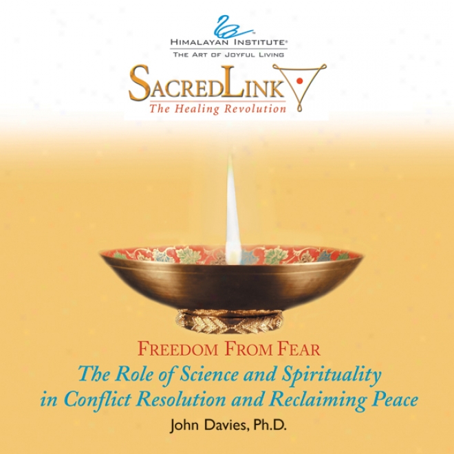 The Role Of Science And Spirituality In Conflict Resolution And Reclaiming Peace (unabridged)