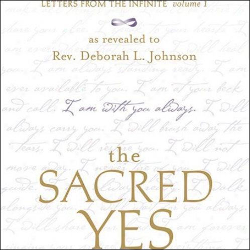 The Sacred Yes: Letters From The Infinite, Volume 1