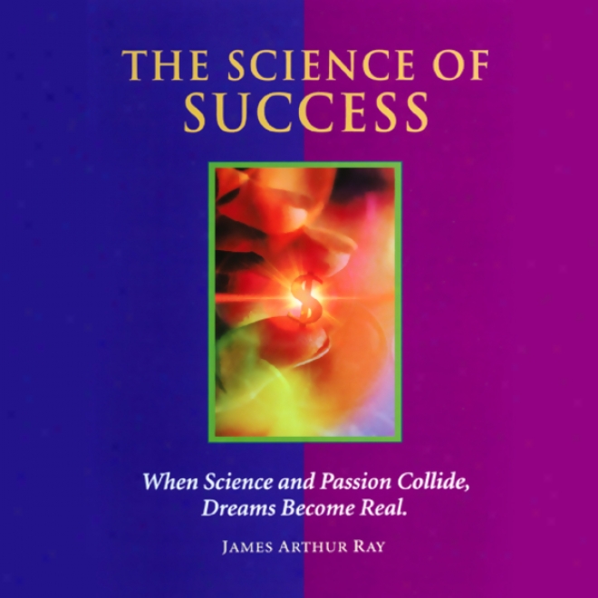 The Science Of Success: How To Attract Prosperity And Create Life Balance Through Proven Principles