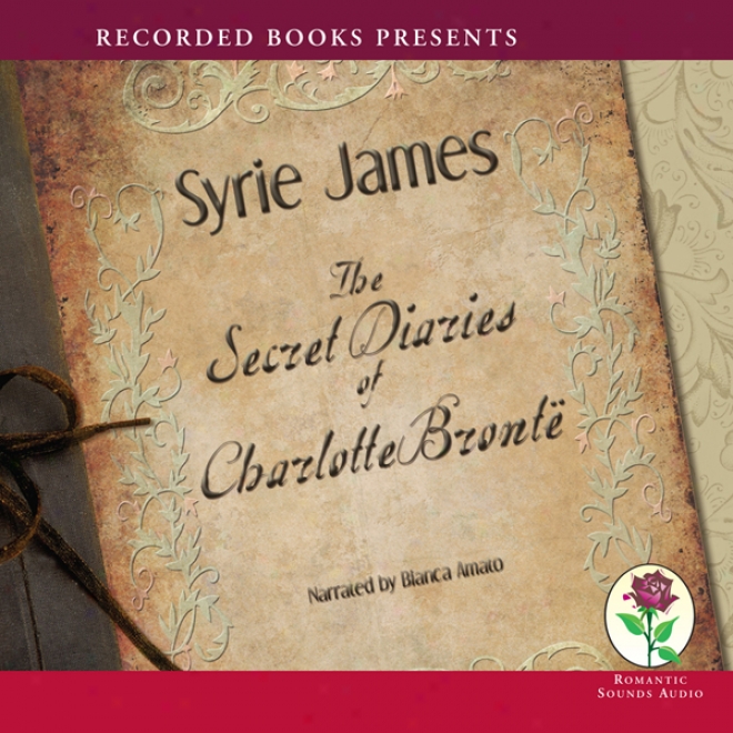 The Secret Diaries Of Charlotte Bronte (unabridged)