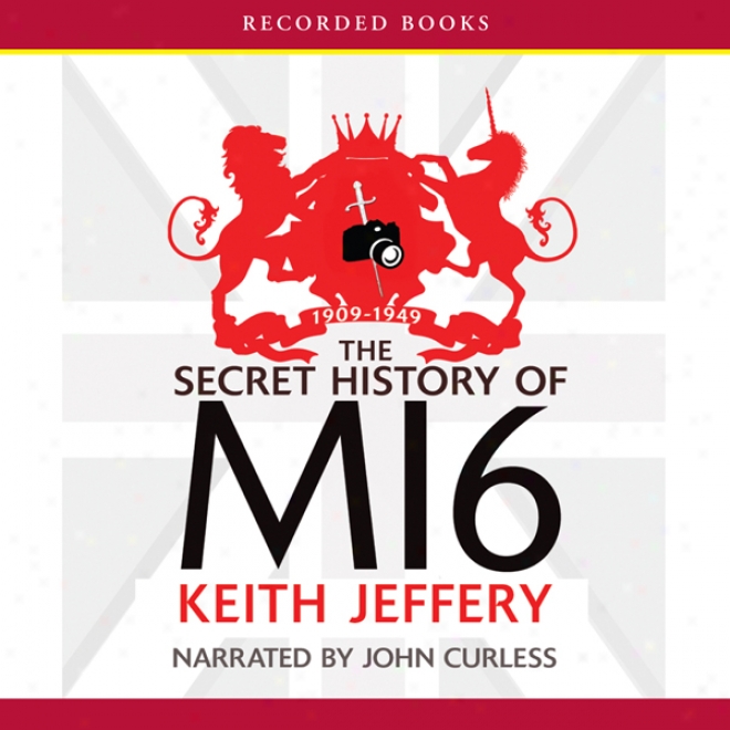 The Secret History Of Mi6: 1909-1949 (unqbridged)