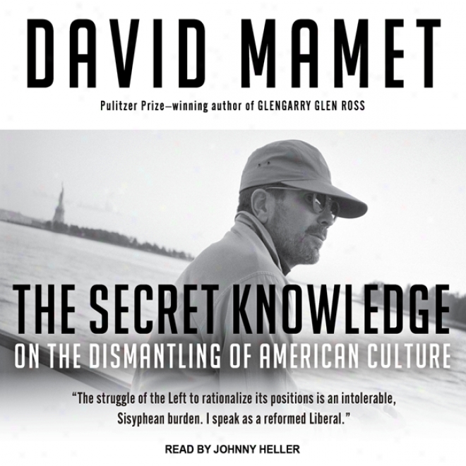 The Secret Knowledge: On The Dismantling Of American Culture (unabridged)