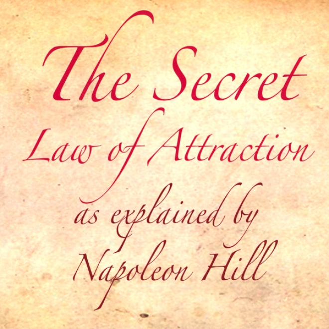 The Secret Law Of Attraction As Explained By Napoleon Hill (unabridgex)