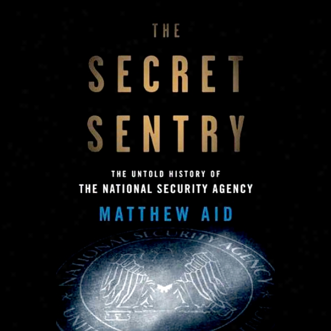 The Sevret Sentry: The Untold History Of The National Security Agency (unabridged)