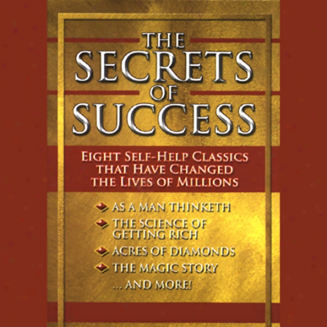 The Secrets Of Success: Eight Self-help Classics That Have Changed The Lives Of Millions (unabridged)