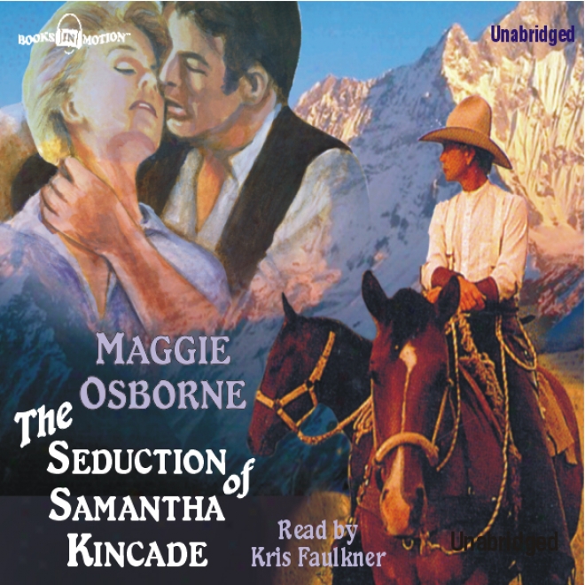 The Seduction Of Samantha Kincade (unabridged)