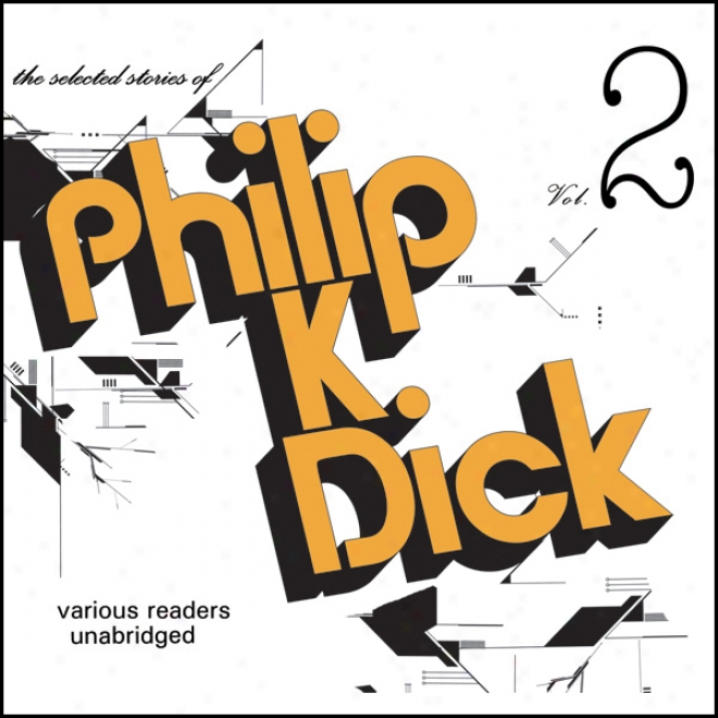 The Selected Stories Of Philip K. Dick, Vol. 2 (unabridged)