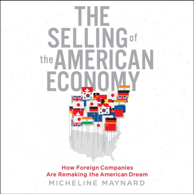 The Selling Of The American Economy: How Foreign Companies AreR emaking The American Dream (unabridged)