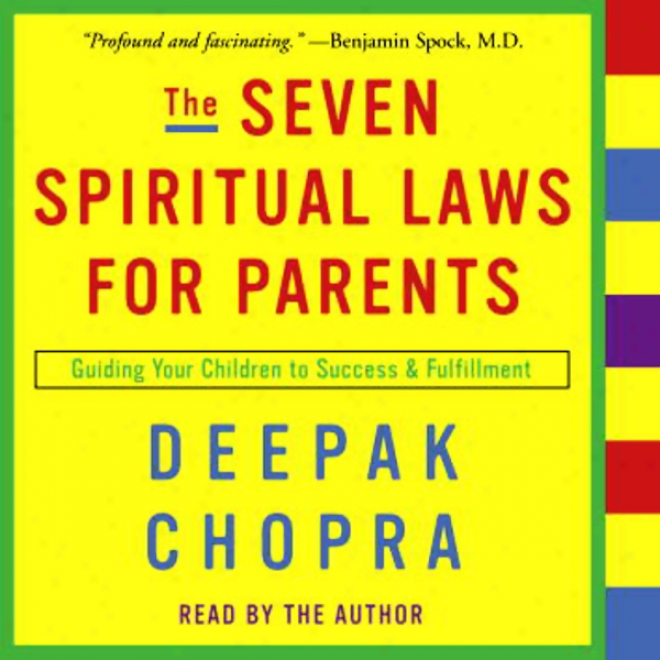 The Seven Spiritual Laws For Parents: Guiding Your Chuldren To Success And Fulfillment