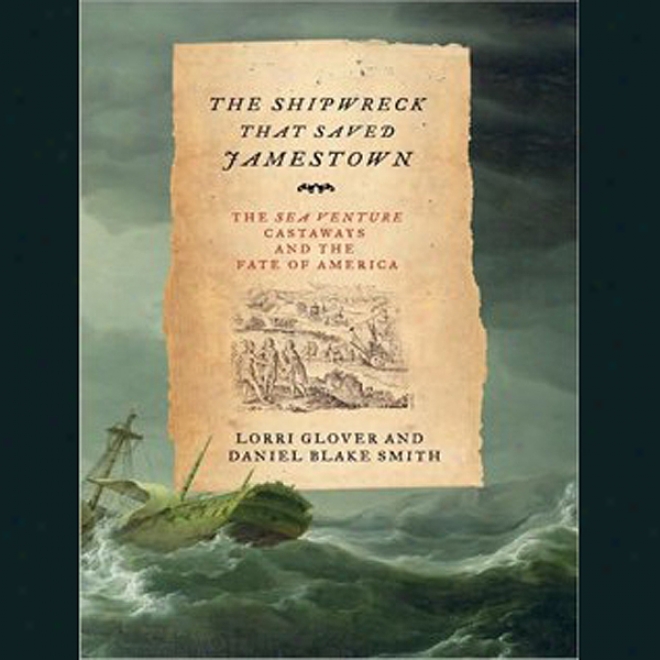 The Shipwreck That Saved Jamestown: The Sea Venture Castaways And The Fate Of America (unabridgged)