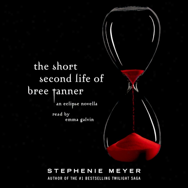 The Short Second Life Of Bree Tanner: An Eclipse Novella (twilight Scandinavian legend) (unabridged)