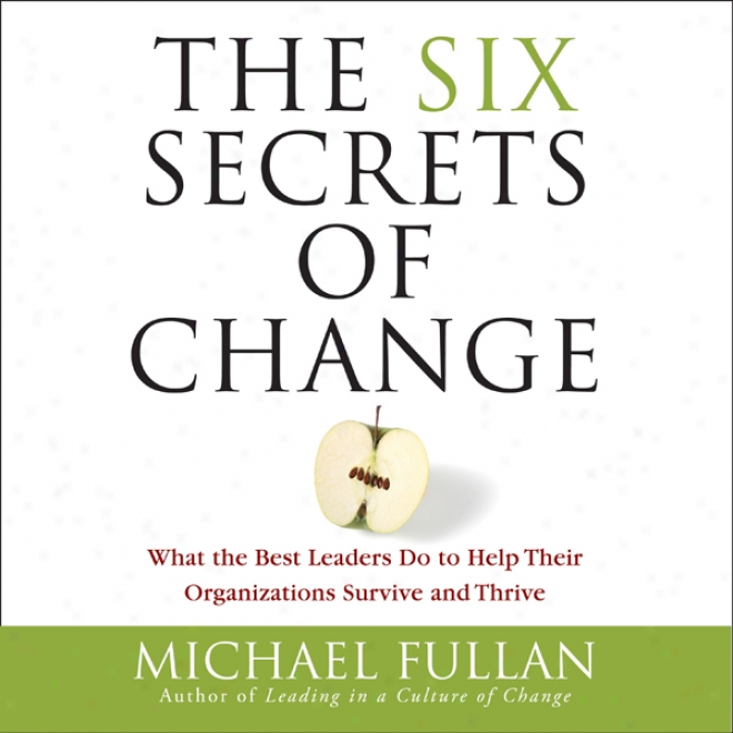 The Six Secrets Of Change (unabridged)