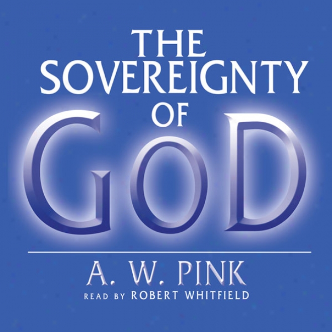 The Sovereignty Of God (unabridged)