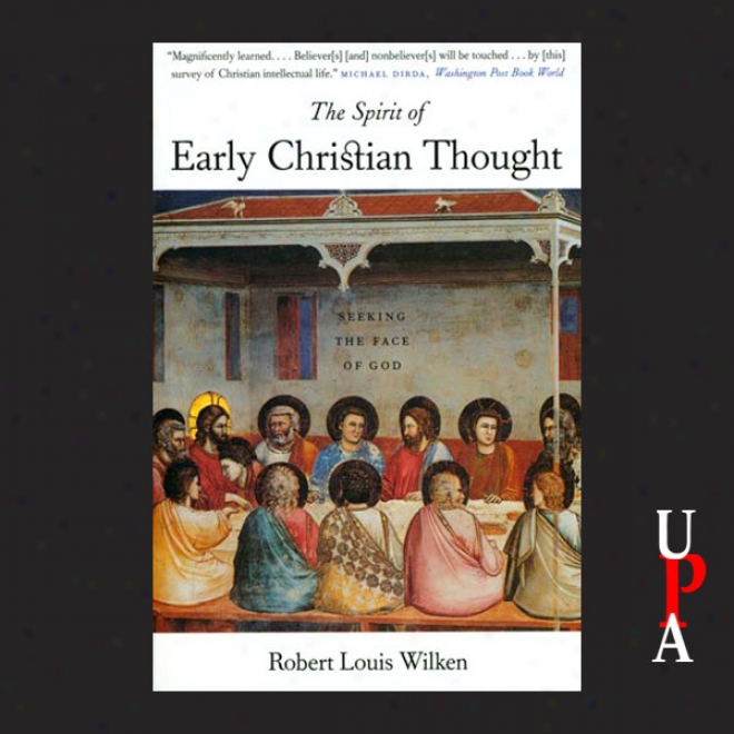 The Spirit Of Early Christian Thought: Seeking The Face Of God (unabridged)